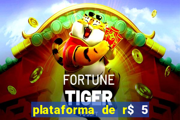 plataforma de r$ 5 jogo do tigrinho