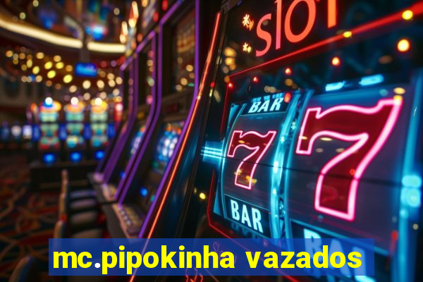 mc.pipokinha vazados