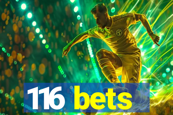 116 bets