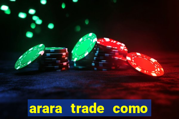 arara trade como ganhar dinheiro