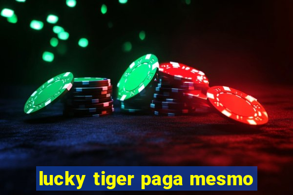 lucky tiger paga mesmo