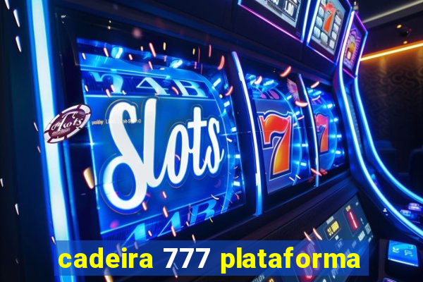 cadeira 777 plataforma