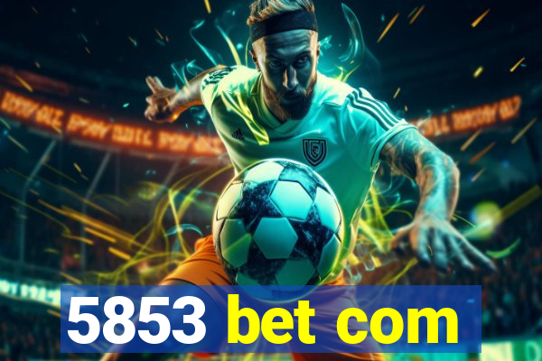 5853 bet com