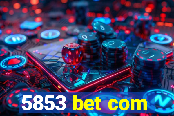 5853 bet com