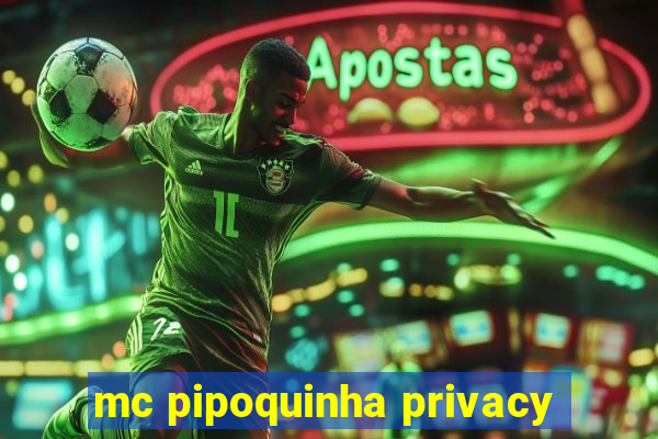 mc pipoquinha privacy