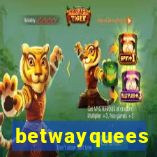 betwayquees