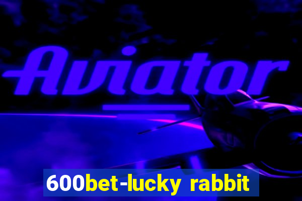 600bet-lucky rabbit