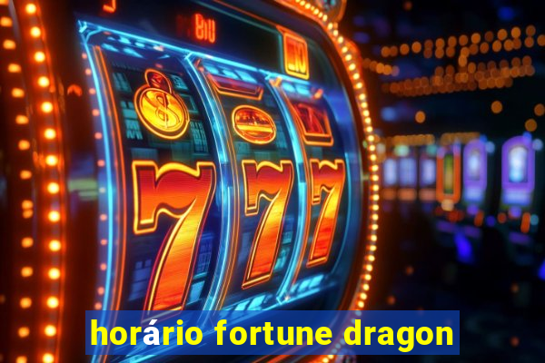 horário fortune dragon