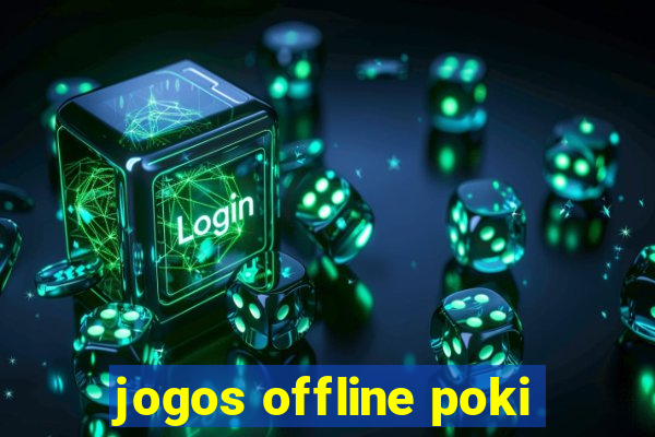 jogos offline poki