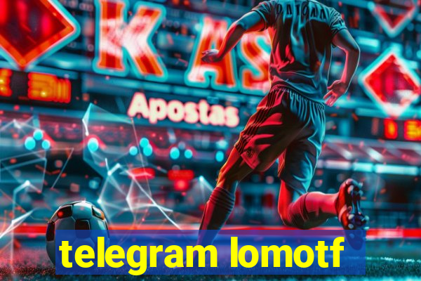 telegram lomotf