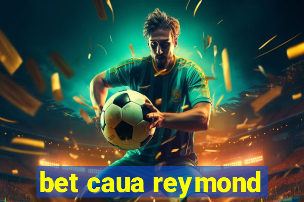 bet caua reymond