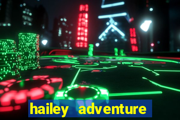 hailey adventure mod apk unlimited money