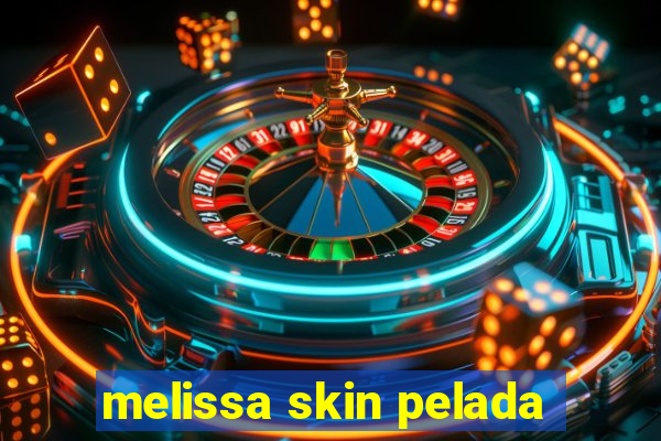 melissa skin pelada