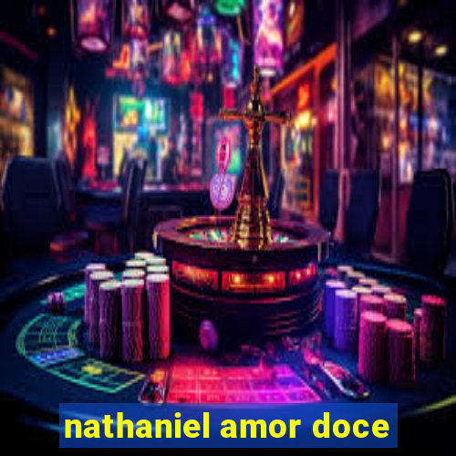 nathaniel amor doce