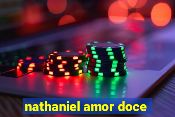 nathaniel amor doce