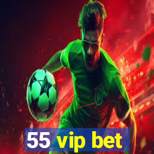 55 vip bet