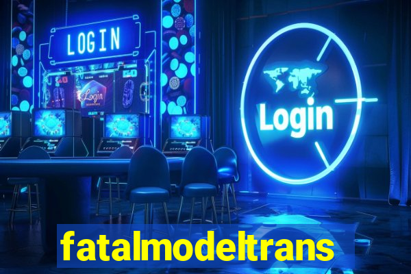 fatalmodeltrans