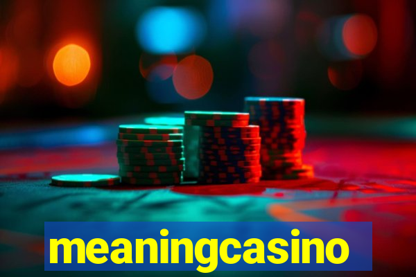 meaningcasino