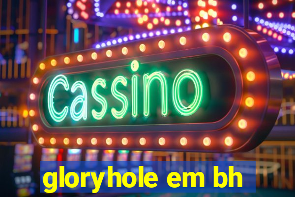 gloryhole em bh