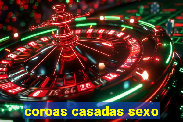 coroas casadas sexo