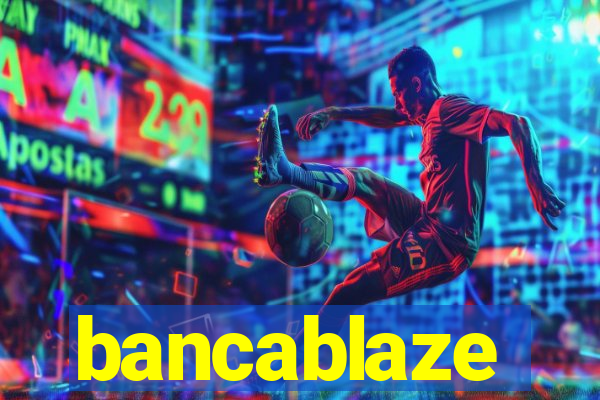 bancablaze