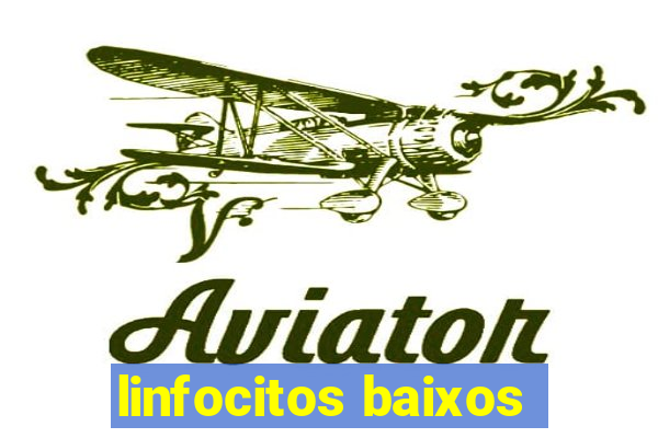 linfocitos baixos