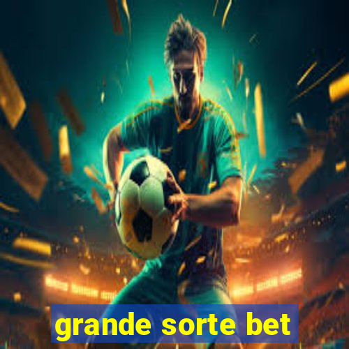 grande sorte bet