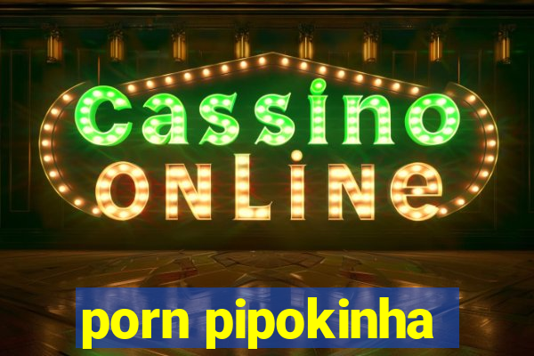 porn pipokinha