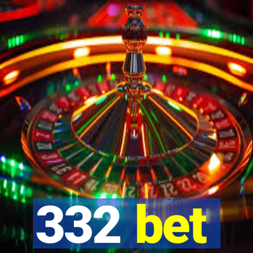 332 bet