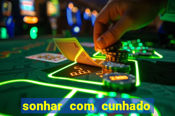 sonhar com cunhado que bicho jogar