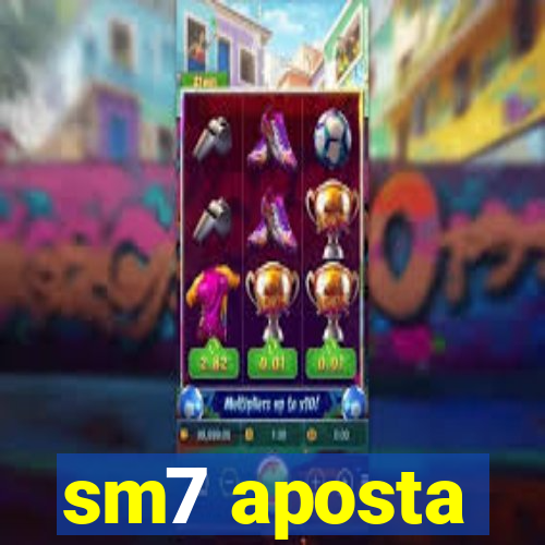 sm7 aposta