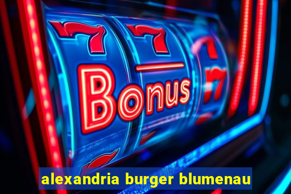 alexandria burger blumenau