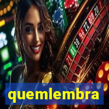 quemlembra