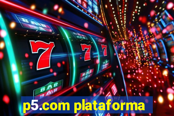 p5.com plataforma