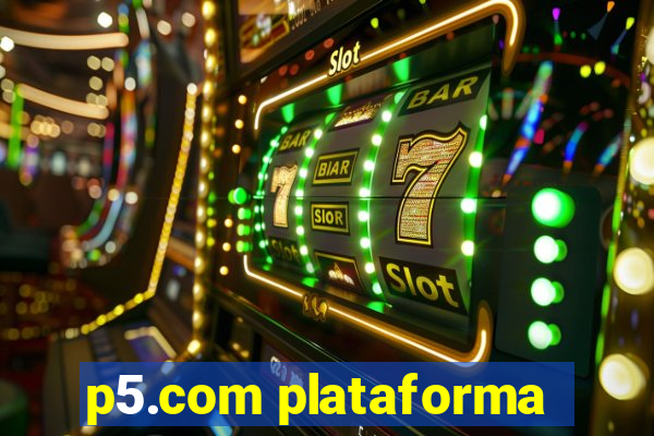 p5.com plataforma