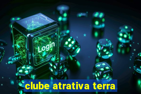 clube atrativa terra