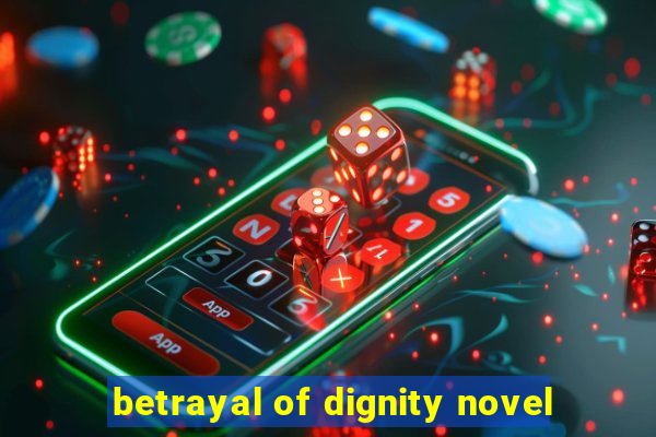 betrayal of dignity novel