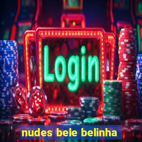 nudes bele belinha