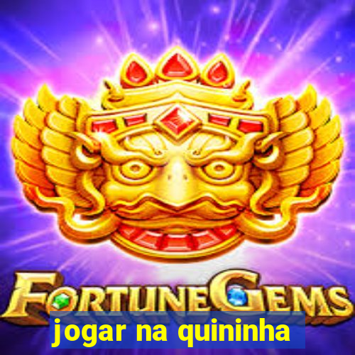 jogar na quininha