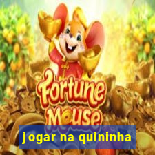 jogar na quininha