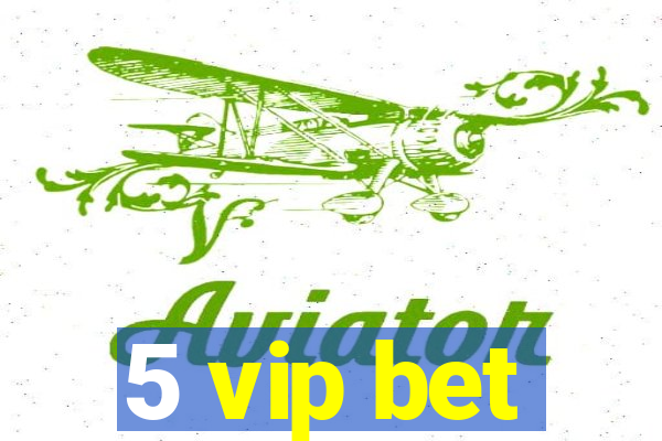 5 vip bet