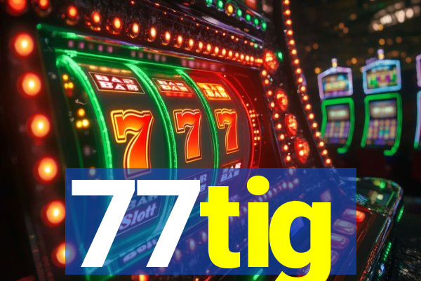 77tig