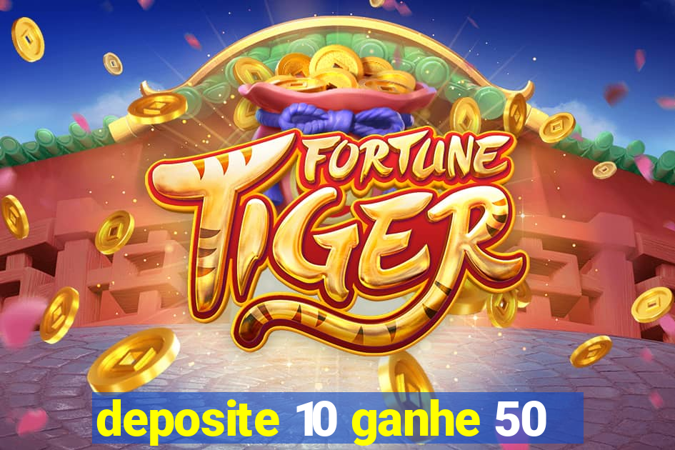 deposite 10 ganhe 50