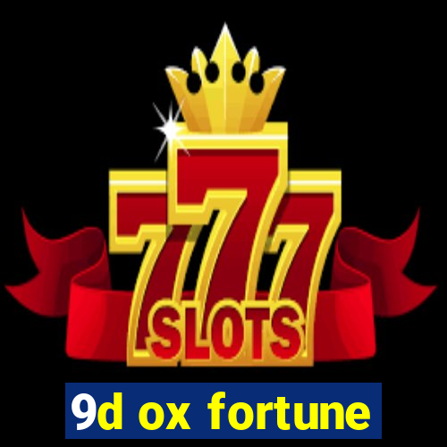 9d ox fortune