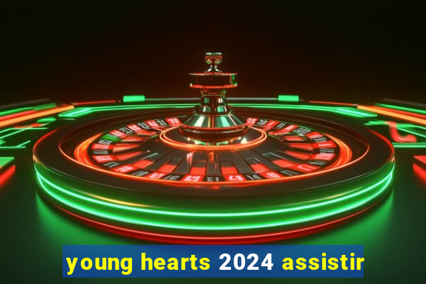 young hearts 2024 assistir