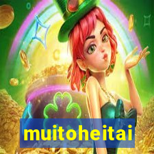 muitoheitai