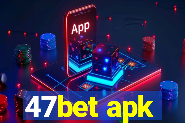 47bet apk