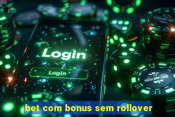 bet com bonus sem rollover