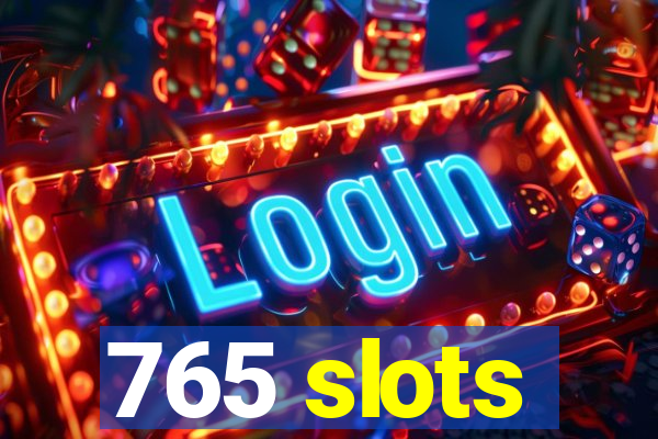 765 slots