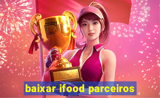 baixar ifood parceiros